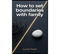 How to set boundaries with family: Stop guilt-tripping relatives and reclaim your peace in 14 days using exact scripts-even if you’ve never said “no” to your mother.