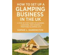 How to Set Up a Glamping Business in the UK: A Step-by-Step Guide to Planning, Launching, and Running a Profitable Glamping Site