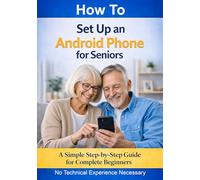 How to Set Up an Android Phone for Seniors: A Simple Step-by-Step Guide for Complete Beginners (Simple Tech for Seniors)