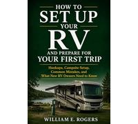 How to Set Up Your RV and Prepare for Your First Trip: Hookups, Campsite Setup, Common Mistakes, and What New RV Owners Need to Know (The Complete RV Buying & Selling Series)