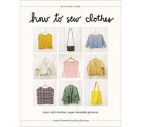 How to Sew Clothes: Learn with Intuitive, Super-Hackable Patterns