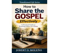 How To Share the Gospel Effectively: A PRACTICAL GUIDE TO REACHING OTHERS FOR CHRIST (Transformed Life Series)