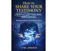 How to Share Your Testimony - Without Feeling Awkward: The Gentle Power of a Redeemed Story