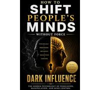 How to Shift People's Minds Without Force;: Dark Influence