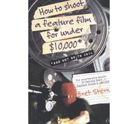 How to Shoot a Feature Film for Under $10,000 (And Not Go to Jail)