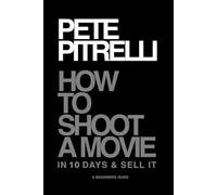 How To Shoot A Movie: In 10 Days And Sell It