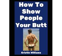 How To Show People Your Butt: It’s Okay, We All Have One! (The Nude Living Chronicles)