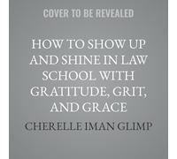 How to Show Up and Shine in Law School with Gratitude, Grit, and Grace