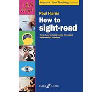 How to sight-read: The Art and Science Behind Developing Sight-reading Technique (Improve your teaching)