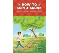 How to Skin a Skunk: Even More Adventures of Nathaniel B. Oakes: 3 (The Adventures of Nathaniel B. Oakes)