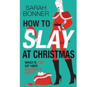 How to Slay at Christmas: A brilliantly subversive, darkly funny crime thriller for fans of Katy Brent, CJ Skuse and Bella Mackie
