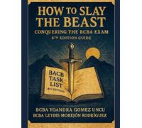 How to Slay the Beast: Conquering the BCBA Exam (6th Edition Guide)