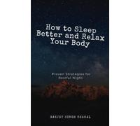 How to Sleep Better and Relax Your Body: Proven Strategies for Restful Night