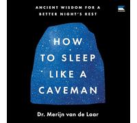 How to Sleep Like a Caveman: Ancient Wisdom for a Better Night's Rest