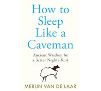 How to Sleep Like a Caveman: ‘Causing a great stir among the legions of people who don’t sleep’ BBC Radio 4