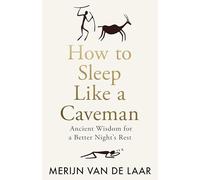 How to Sleep Like a Caveman: ‘Causing a great stir among the legions of people who don’t sleep’ BBC Radio 4