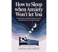 How To Sleep When Anxiety Won't Let You: A Simple, Proven System to Quiet Your Mind, Stop Night Worry, and Finally Rest Again