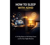 How to Sleep With ADHD: A 14-Day Reset to Fall Asleep Faster and Fix Your Night Routine