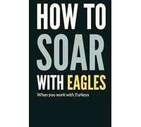 How to Soar with Eagles When You Work with Turkeys: Funny Gift Notebook Journal for Colleagues, Friends and Family
