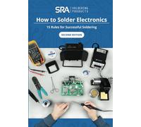 How to Solder Electronics: 15 Rules for Successful Soldering: A Complete Beginners Guide (SRA Solder Guides)
