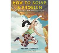 How to Solve a Problem: The Rise (and Falls) of a Rock-Climbing Champion