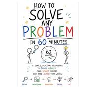 How to Solve Any Problem in 60 Minutes A Practical Step-by-Step Framework for Clear Thinking & Better Decisions (Workplace Survival Series): ... & Students (brainstorming & Meetings)