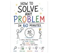How to Solve Any Problem in 60 Minutes A Practical Step-by-Step Framework for Clear Thinking & Better Decisions (Workplace Survival Series): ... & Students (Black & White Version)