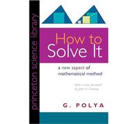 How to Solve it: A New Aspect of Mathematical Method: 34 (Princeton Science Library)