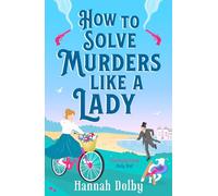 How to Solve Murders Like a Lady: The brand-new for 2024 laugh-out-loud British historical detective novel