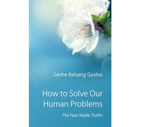 How to Solve Our Human Problems: The Four Noble Truths