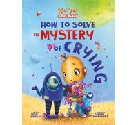 How to Solve the Mystery of Crying (New Edition): A Funny, Heart-Hugging Story About Big Feelings and the Power of Tears (Novo the Space Robot)