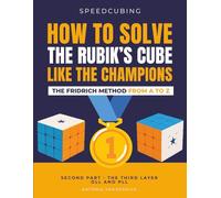 HOW TO SOLVE THE RUBIK'S CUBE LIKE THE CHAMPIONS. THE FRIDRICH METHOD FROM A TO Z: Second part. The third layer. OLL and PLL