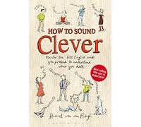 How to Sound Clever: Master the 600 English words you pretend to understand...when you don't