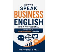 How to Speak Business English Like a Professional: Your Guide to Workplace English Excellence