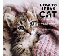 How to Speak Cat Wall Calendar 2025: Understanding Why Cats Do What They Do
