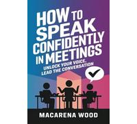 How to Speak Confidently in Meetings: Unlock Your Voice, Lead the Conversation