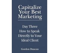 How to Speak Directly to Your Ideal Client (Capitalize Your Best Marketing)