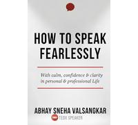 How to Speak Fearlessly: with calm, confidence & clarity in personal and professional life.
