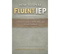 How To Speak Fluent iep: A Parent's Guide to IEP's, 504's, and School Pushback