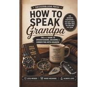How to Speak Grandpa!: A Heartfelt Gift Filled with Grandpa Wisdom, Love, Life Lessons, Humor, and Family Memories! Perfect for Father's Day, ... Day, Just Because, Family Humor, & Real-Life)