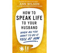 How to Speak Life to Your Husband: When All You Want to Do Is Yell at Him