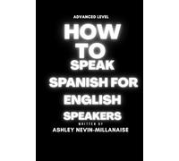 How to Speak Spanish for English Speakers: Advanced Level