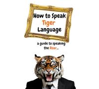 How to Speak Tiger Language: a guide to speaking the Roar