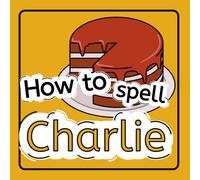 How to Spell Charlie: Personalised Book For Charlie Aged 2-4