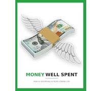 How to Spend Money: The Art of Conscious Spending for a Richer Life: My First Money Well Spent Book: A Practical Guide to Budgeting, Saving, and Finding Financial Freedom