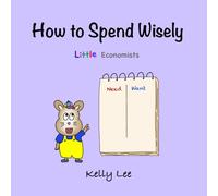 How to Spend Wisely: Teach Young Children How to Plan and Budget, Perfect for Preschool and Primary Grade Kids (Little Economists)