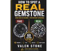 How to Spot a Real Gemstone: Avoid Fake Gems in Seconds - A Practical 60-Second Identification System Using Light, Inclusions, Weight & Simple Tests ... (Rock Identification Field Guide Series)