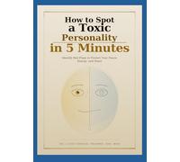 How to Spot a Toxic Personality in 5 Minutes