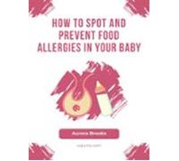 How To Spot And Prevent Food Allergies In Your Baby (ebook)