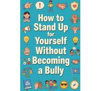 How to Stand Up for Yourself Without Becoming a Bully